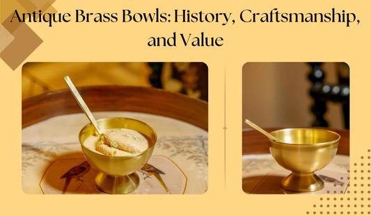 Antique Brass Bowls: History, Craftsmanship, and Value