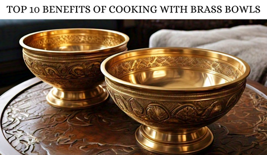 Top 10 Benefits of Cooking with Brass Bowls: Enhance Your Health and Flavor